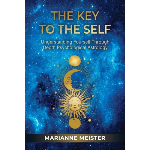 The Key to the Self: Understanding Yourself Through Depth Psychological Astrology