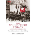 The Young Turk Legacy and Nation Building: From the Ottoman Empire to Atatürk's Turkey
