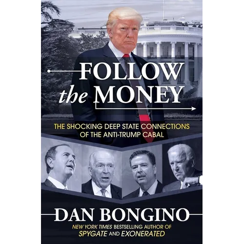 Follow the Money: The Shocking Deep State Connections of the Anti-Trump Cabal