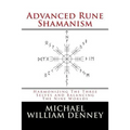 Advanced Rune Shamanism: Harmonizing The Three Selves and Balancing The Nine Worlds
