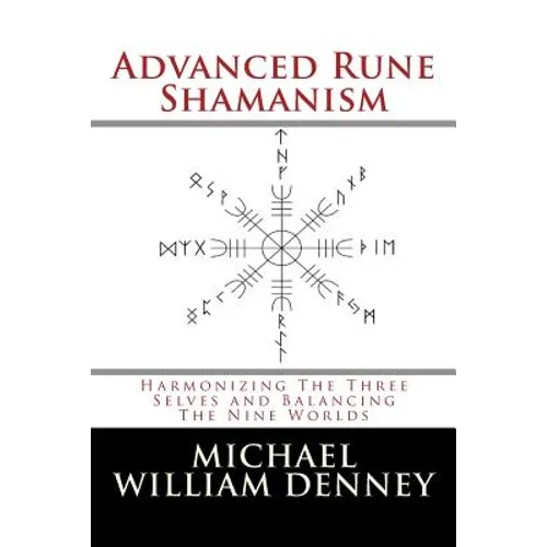 Advanced Rune Shamanism: Harmonizing The Three Selves and Balancing The Nine Worlds