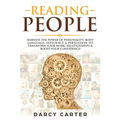 Reading People: Harness the Power Of Personality, Body Language, Influence & Persuasion To Transform Your Work, Relationships, Boost Your Confidence &