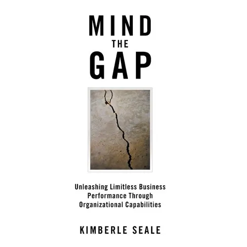 Mind the Gap: Unleashing Limitless Business Performance Through Organizational Capabilities