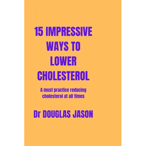 15 Impressive Ways to Lower Cholesterol: A must practice to reducing cholesterol at all time