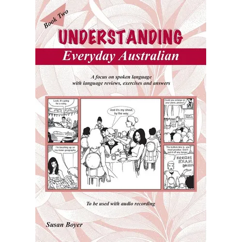 Understanding Everyday Australian - Book Two: A focus on spoken language with language reviews, exercises and answers