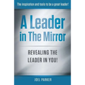 A Leader In The Mirror: Revealing The Leader In You!