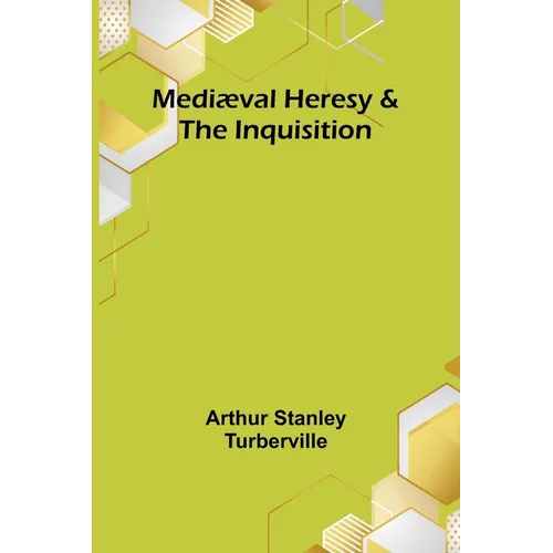 Mediæval Heresy & the Inquisition