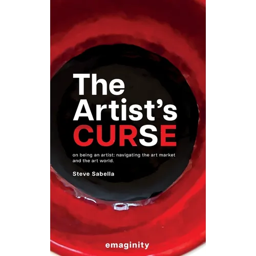 The Artist's Curse: On Being an Artist: Navigating the Art Market and the Art World.