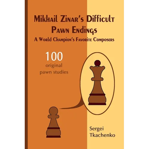 Mikhail Zinar's Difficult Pawn Endings: A World Champion's Favorite Composers