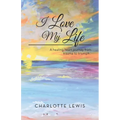 I Love My Life: A healing heart journey from trauma to triumph..