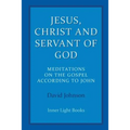 Jesus, Christ and Servant of God: Meditations on the Gospel Accordiong to John