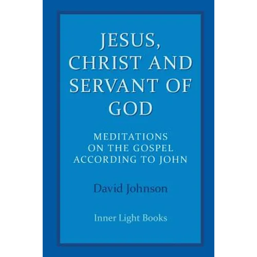 Jesus, Christ and Servant of God: Meditations on the Gospel Accordiong to John