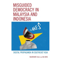 Misguided Democracy in Malaysia and Indonesia: Digital Propaganda in Southeast Asia