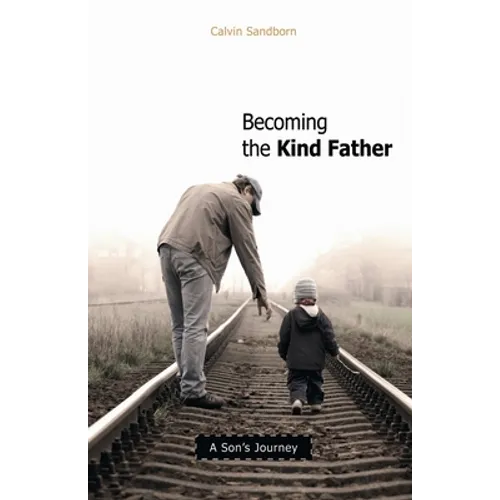 Becoming the Kind Father: A Son's Journey