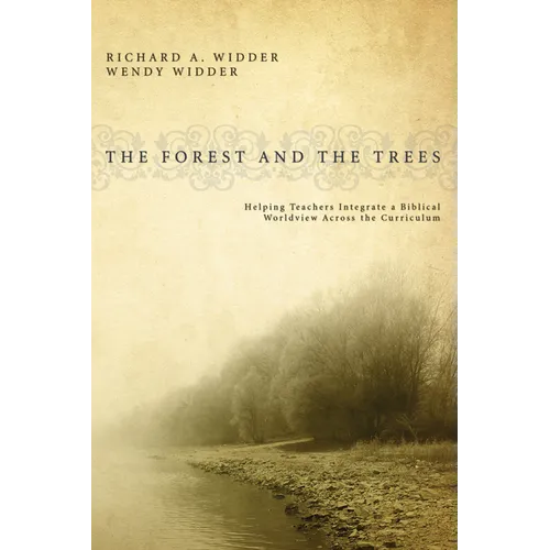 The Forest and the Trees: Helping Teachers Integrate a Biblical Worldview Across the Curriculum