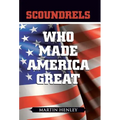 Scoundrels Who Made America Great