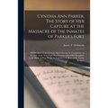 Cynthia Ann Parker, The Story of Her Capture at the Massacre of the Inmates of Parker's Fort; of Her Quarter of a Century Spent Among the Comanches, a