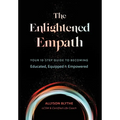 The Enlightened Empath: Your 10-Step Guide to Becoming Educated, Equipped & Empowered
