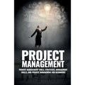 Project Management: Project Management, Management Tips and Strategies, and How to Control a Team to Complete a Project