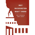 Why Washington Won't Work: Polarization, Political Trust, and the Governing Crisis