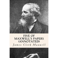 Five of Maxwell's Papers (annotated)
