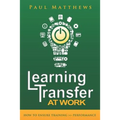 Learning Transfer at Work: How to Ensure Training >> Performance