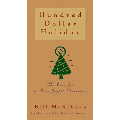 Hundred Dollar Holiday: The Case for a More Joyful Christmas