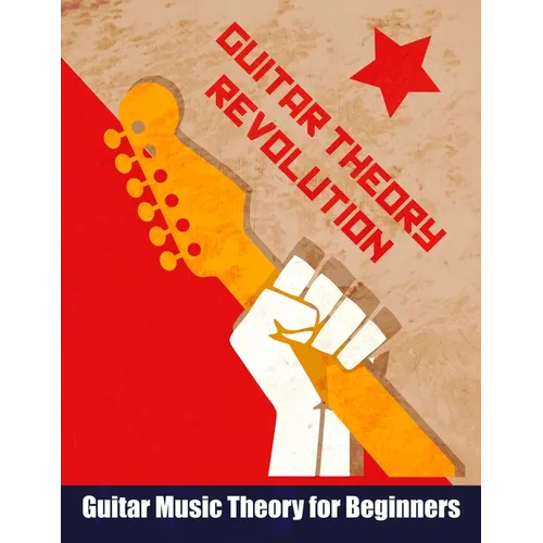Guitar Theory Revolution: Guitar Music Theory For Beginners