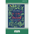 Be Kind to Yourself: Releasing Frustrations and Embracing Joy [16pt Large Print Edition]