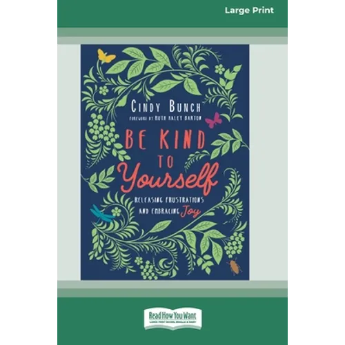 Be Kind to Yourself: Releasing Frustrations and Embracing Joy [16pt Large Print Edition]