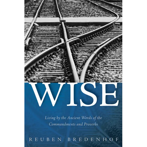 Wise: Living by the Ancient Words of the Commandments and Proverbs