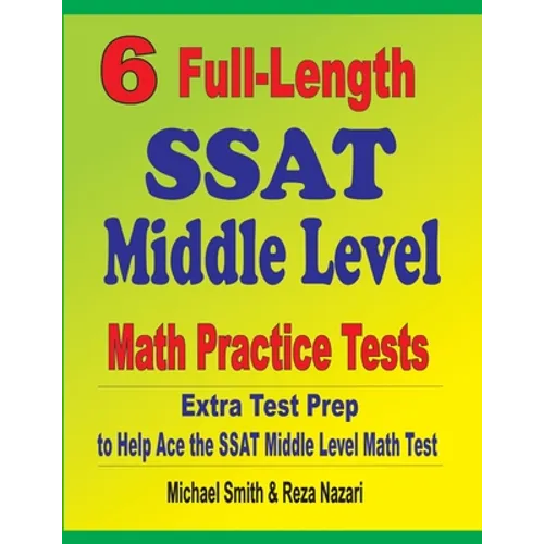 6 Full-Length SSAT Middle Level Math Practice Tests: Extra Test Prep to Help Ace the SSAT Middle Level Math Test