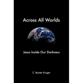 Across All Worlds: Jesus Inside Our Darkness