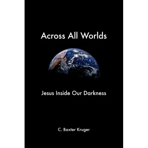 Across All Worlds: Jesus Inside Our Darkness