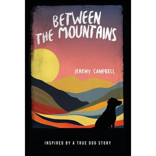 Between the Mountains: Inspired by a True Dog Story