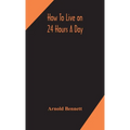 How To Live On 24 Hours A Day