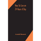 How To Live On 24 Hours A Day - Hardcover