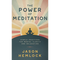 The Power of Meditation: Simple Practices for Mental Clarity and Relaxation