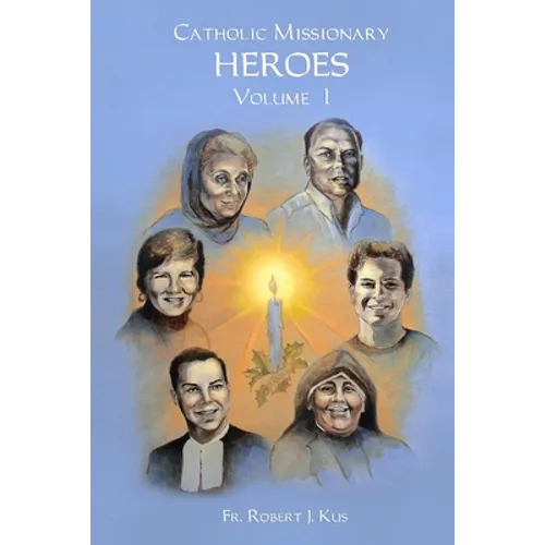 Catholic Missionary Heroes - Volume 1