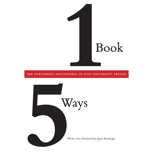 One Book/Five Ways: The Publishing Procedures of Five University Presses