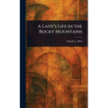 A Lady's Life in the Rocky Mountains