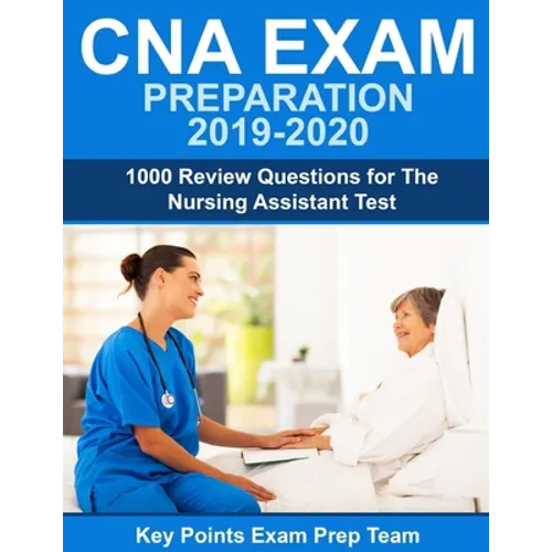 CNA Exam Preparation 2019 - 2020: 1000 Review Questions for The Nursing Assistant Test