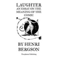 Laughter An Essay on the Meaning of the Comic