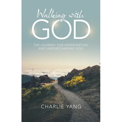 Walking with God: The Journey for Experiencing and Understanding God