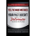 Yes I've made MISTAKES: Your Past Doesn't Have to Determine Your Future