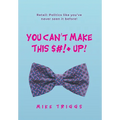 You Can't Make This $#!+ Up!: Retail: Politics like you've never seen it before!