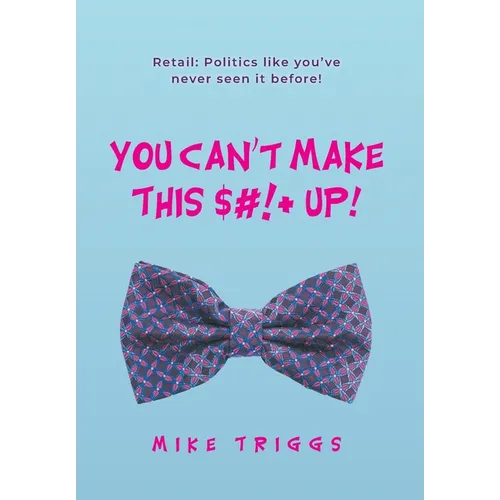 You Can't Make This $#!+ Up!: Retail: Politics like you've never seen it before!
