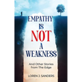 Empathy Is Not A Weakness: And Other Stories from The Edge
