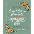 Sweet Selah Moments: Encouragement for Everyday Living