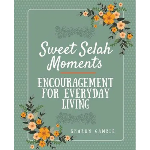 Sweet Selah Moments: Encouragement for Everyday Living